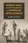 Image for World War I and the Foundations of American Intelligence