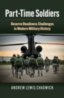 Image for Part-Time Soldiers : Reserve Readiness Challenges in Modern Military History