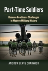 Image for Part-Time Soldiers: Reserve Readiness Challenges in Modern Military History