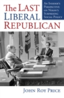 Image for The Last Liberal Republican : An Insider&#39;s Perspective on Nixon&#39;s Surprising Social Policy