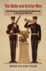 Image for The Globe and Anchor Men : U.S. Marines and American Manhood in the Great War Era