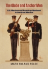Image for The Globe and Anchor Men : U.S. Marines and American Manhood in the Great War Era: U.S. Marines and American Manhood in the Great War Era