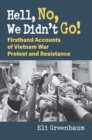 Image for Hell, No, We Didn&#39;t Go! : Firsthand Accounts of Vietnam War Protest and Resistance