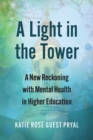 Image for A Light in the Tower: A New Reckoning with Mental Health in Higher Education