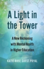 Image for A Light in the Tower : A New Reckoning with Mental Health in Higher Education