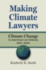 Image for Making Climate Lawyers : Climate Change in American Law Schools, 1985-2020