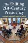 Image for The shifting twenty-first century presidency  : assessing the implications for America and the world