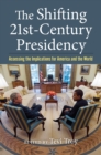 Image for The Shifting Twenty-First Century Presidency: Assessing the Implications for America and the World
