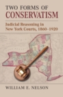 Image for Two Forms of Conservatism : Judicial Reasoning in New York Courts, 1860-1920