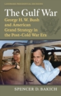 Image for The Gulf War : George H. W. Bush and American Grand Strategy in the Post-Cold War Era