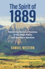 Image for The Spirit of 1889 : Restoring the Lost Promise of the High Plains and Northern Rockies