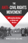 Image for The Anti-Civil Rights Movement : Affirmative Action as Wedge and Weapon