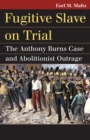 Image for Fugitive Slave on Trial: The Anthony Burns Case and Abolitionist Outrage