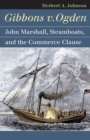 Image for Gibbons v. Ogden: John Marshall, Steamboats, and the Commerce Clause