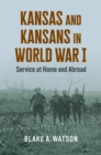 Image for Kansas and Kansans in World War I : Service at Home and Abroad