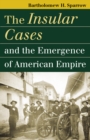 Image for Insular Cases and the Emergence of American Empire