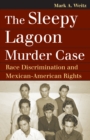 Image for Sleepy Lagoon Murder Case: Race Discrimination and Mexican-American Rights