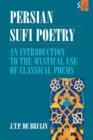 Image for Persian Sufi poetry  : an introduction to the mystical use of classical Persian poems