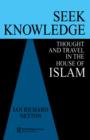 Image for Seek Knowledge : Thought and Travel in the House of Islam