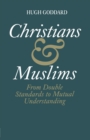 Image for Christians and Muslims : From Double Standards to Mutual Understanding