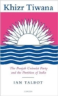 Image for Khizr Tiwana, the Punjab Unionist Party and the partition of India