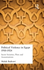 Image for Political violence in Egypt, 1910-1925  : secret societies, plots and assassinations