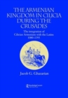 Image for The Armenian kingdom in Cilicia during the Crusades  : the integration of Cilician Armenians with the Latins, 1080-1393