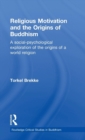 Image for Religious motivation and the origins of Buddhism  : a social-psychological exploration of the origins of a world religion