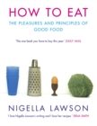 Image for How to eat  : the pleasures and principles of good food