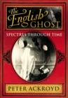 Image for The English ghost  : spectres through time