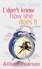 Image for I don&#39;t know how she does it  : a comedy about failure, a tragedy about success