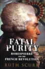 Image for Fatal purity  : Robespierre and the French Revolution