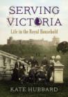 Image for Serving Victoria  : life in the royal household