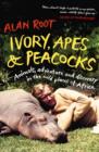 Image for Ivory, Apes & Peacocks : Animals, Adventure and Discovery in the Wild Places of Africa