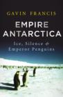 Image for Empire Antarctica Ice, Silence and Emperor Penguins