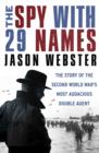 Image for The spy with 29 names  : the story of the Second World War&#39;s most audacious double agent