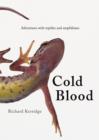 Image for Cold blood  : adventures with reptiles and amphibians