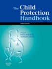Image for The child protection handbook  : the practitioner&#39;s guide to safeguarding children