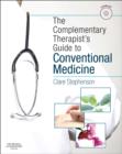 Image for The complementary therapist&#39;s guide to conventional medicine  : a textbook and study course