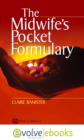 Image for The Midwife&#39;s Pocket Formulary : Commonly Prescribed Drugs for Mother and Child, Drugs and Breastfeeding, Contra Indications and Side Effects