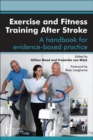 Image for Exercise and fitness training after stroke: a handbook for evidence-based practice