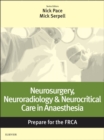 Image for Neurosurgery, Neuroradiology &amp; Neurocritical Care in Anaesthesia: Prepare for the FRCA: Key Articles from the Anaesthesia and Intensive Care Medicine Journal