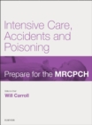 Image for Intensive Care, Accident &amp; Poisoning: Prepare for the MRCPCH. Key Articles from the Paediatrics &amp; Child Health journal