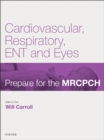 Image for Cardiovascular, Respiratory, ENT &amp; Eyes: Prepare for the MRCPCH. Key Articles from the Paediatrics &amp; Child Health journal