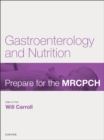Image for Gastroenterology &amp; Nutrition: Prepare for the MRCPCH. Key Articles from the Paediatrics &amp; Child Health journal