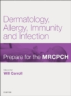 Image for Dermatology, Allergy, Immunity &amp; Infection: Prepare for the MRCPCH. Key Articles from the Paediatrics &amp; Child Health journal