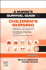 Image for A nurse&#39;s survival guide to children&#39;s nursing