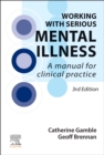 Image for Working with serious mental illness  : a manual for clinical practice