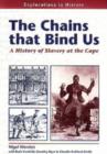 Image for The chains that bind us  : a history of slavery at the Cape