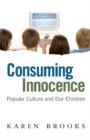 Image for Consuming Innocence: Popular culture and our children